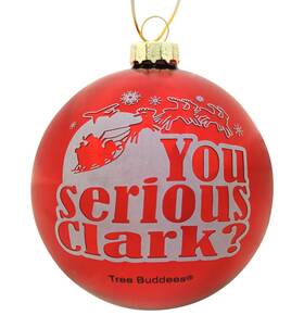 Tree Buddees 035127239842 You Serious Clark Red Glass Christmas Ornament