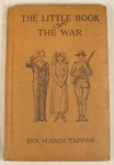 The Little Book Of War Eva March Tappan 1918 First Edition Wwi. Fixed Price $35.00.