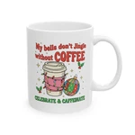 My Bells Dont Jingle Without Coffee Mug Christmas Funny Holiday Cup Gift 11OZ. Fixed Price $15.99.